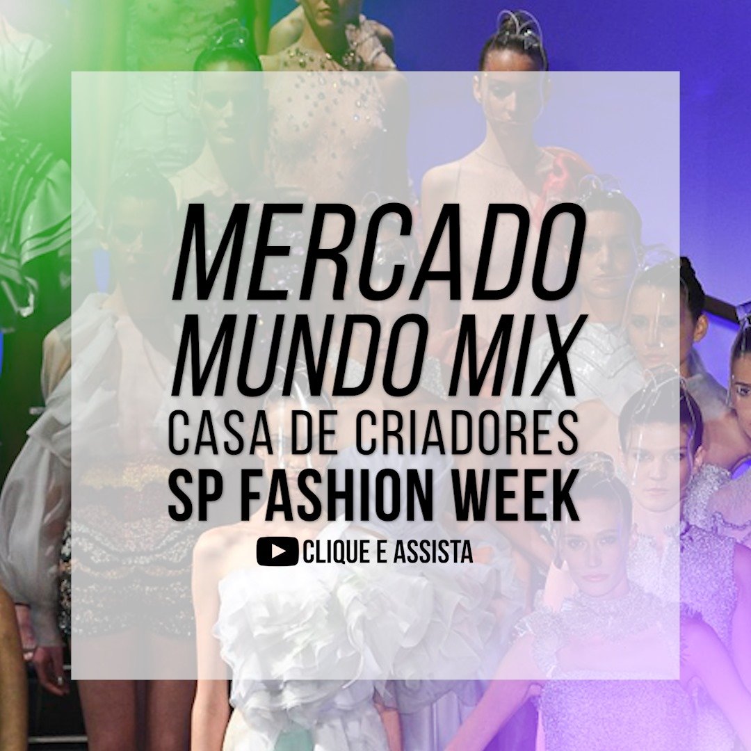 Saiba tudo sobre os eventos Mercado Mundo Mix, Fashion Week e Casa de Criadores